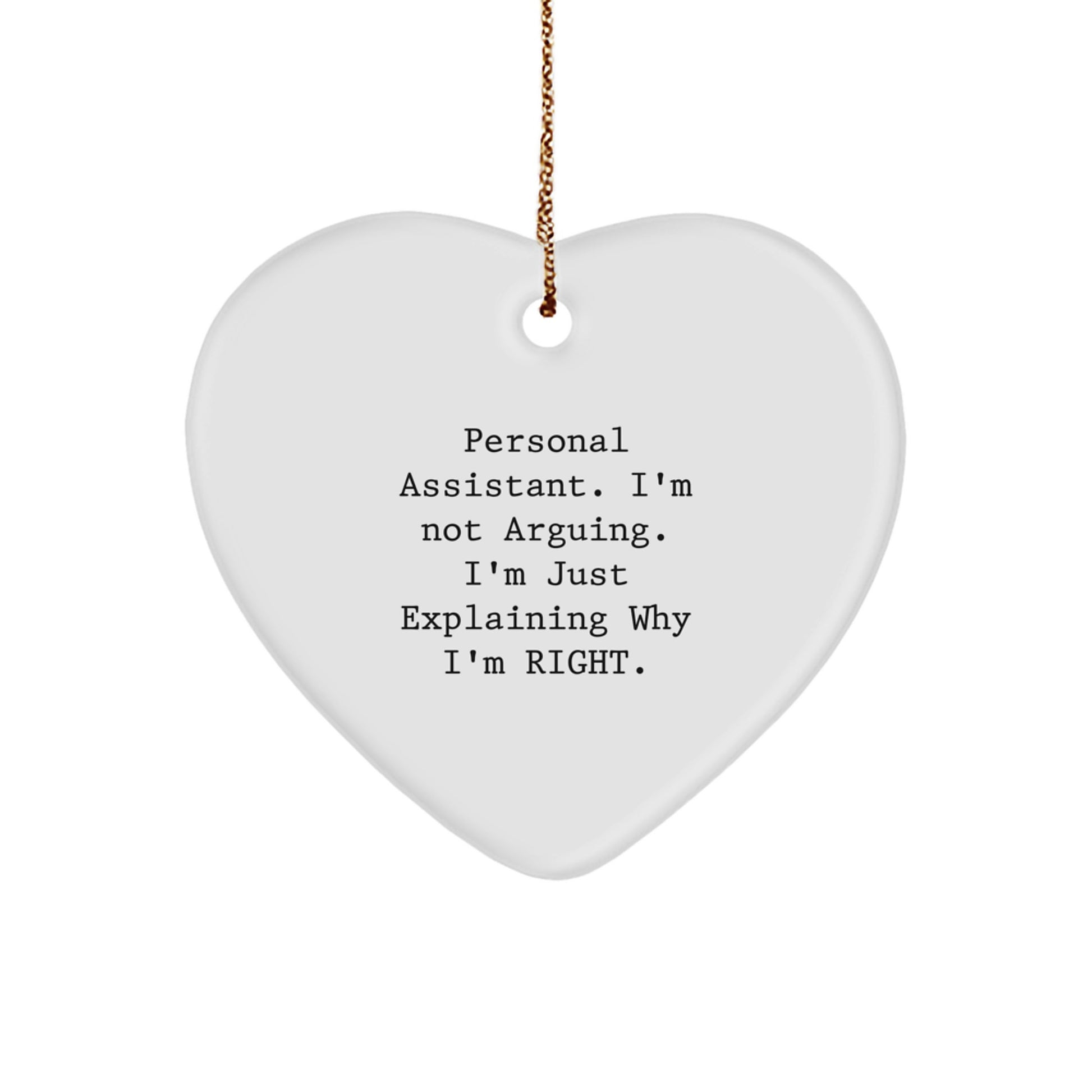 Funny Personal Assistant Gift, Heart Ornament with Quote 'I'm Not Arguing, I'm Just Explaining Why I'm Right', Gifts from Friends for Christmas - Image 1