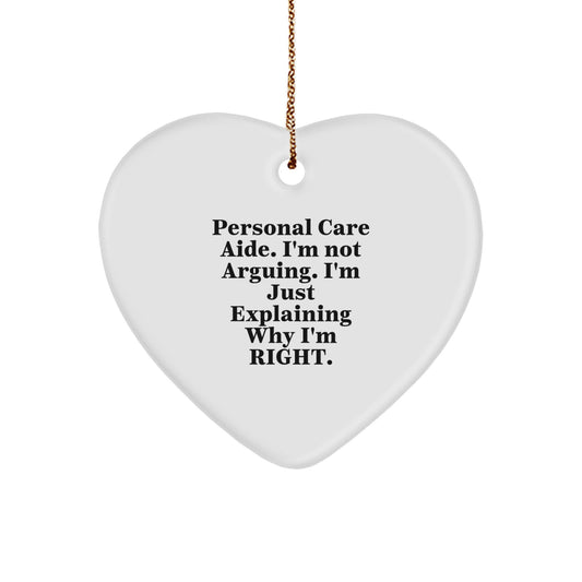 Funny Personal Care Aide Gifts from Friends and Family - Heart Ornament for Men and Women, 'I'm Not Arguing. I'm Just Explaining Why I'm Right.' - Christmas Unique Gifts - Image 1