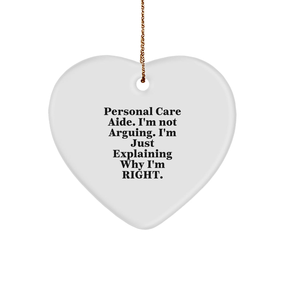 Funny Personal Care Aide Gifts from Friends and Family - Heart Ornament for Men and Women, 'I'm Not Arguing. I'm Just Explaining Why I'm Right.' - Christmas Unique Gifts - Image 1
