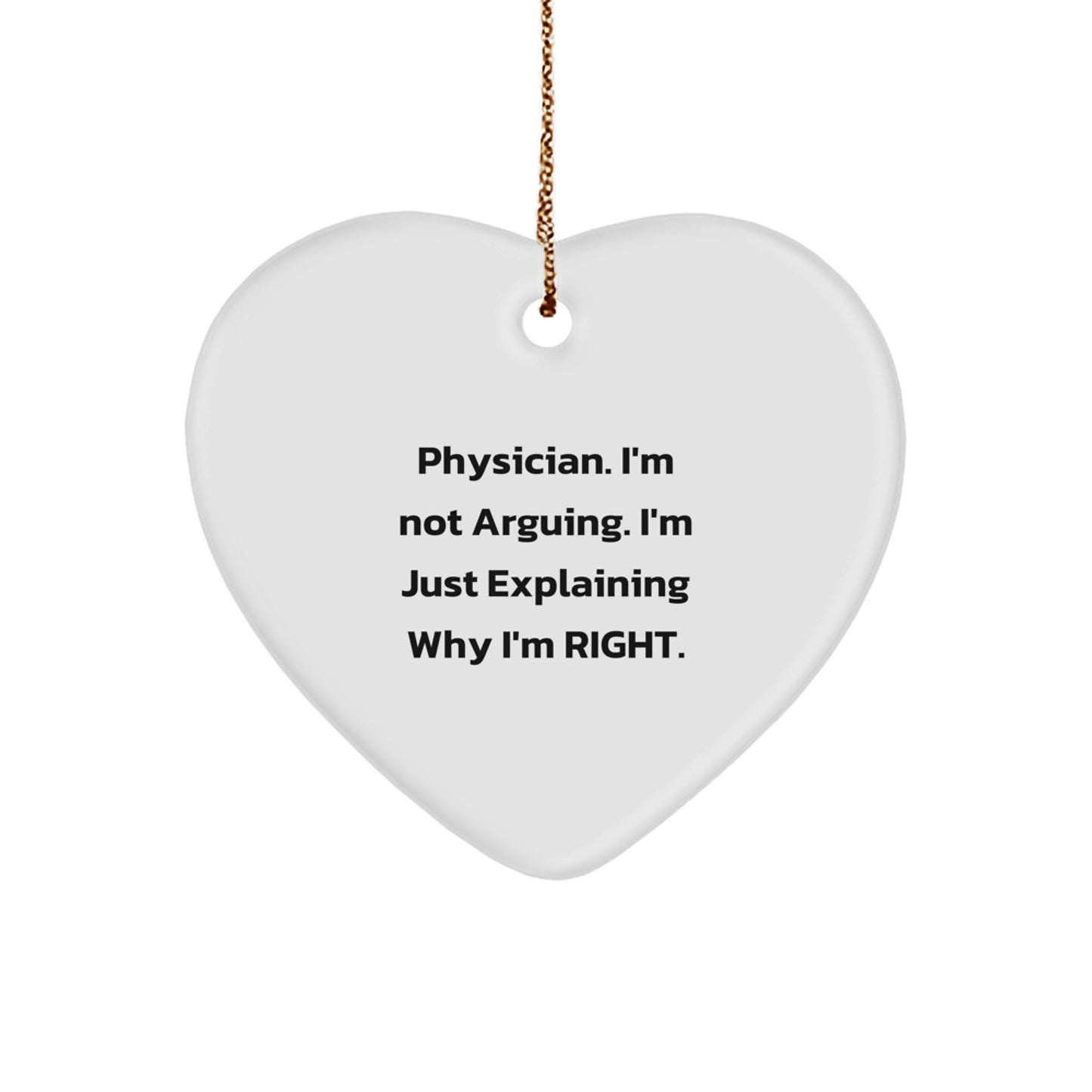 Funny Physician Gifts from Friends for Christmas - Heart Ornament 'I'm Not Arguing, I'm Just Explaining Why I'm Right' - Perfect for Coworkers or Family - Image 1
