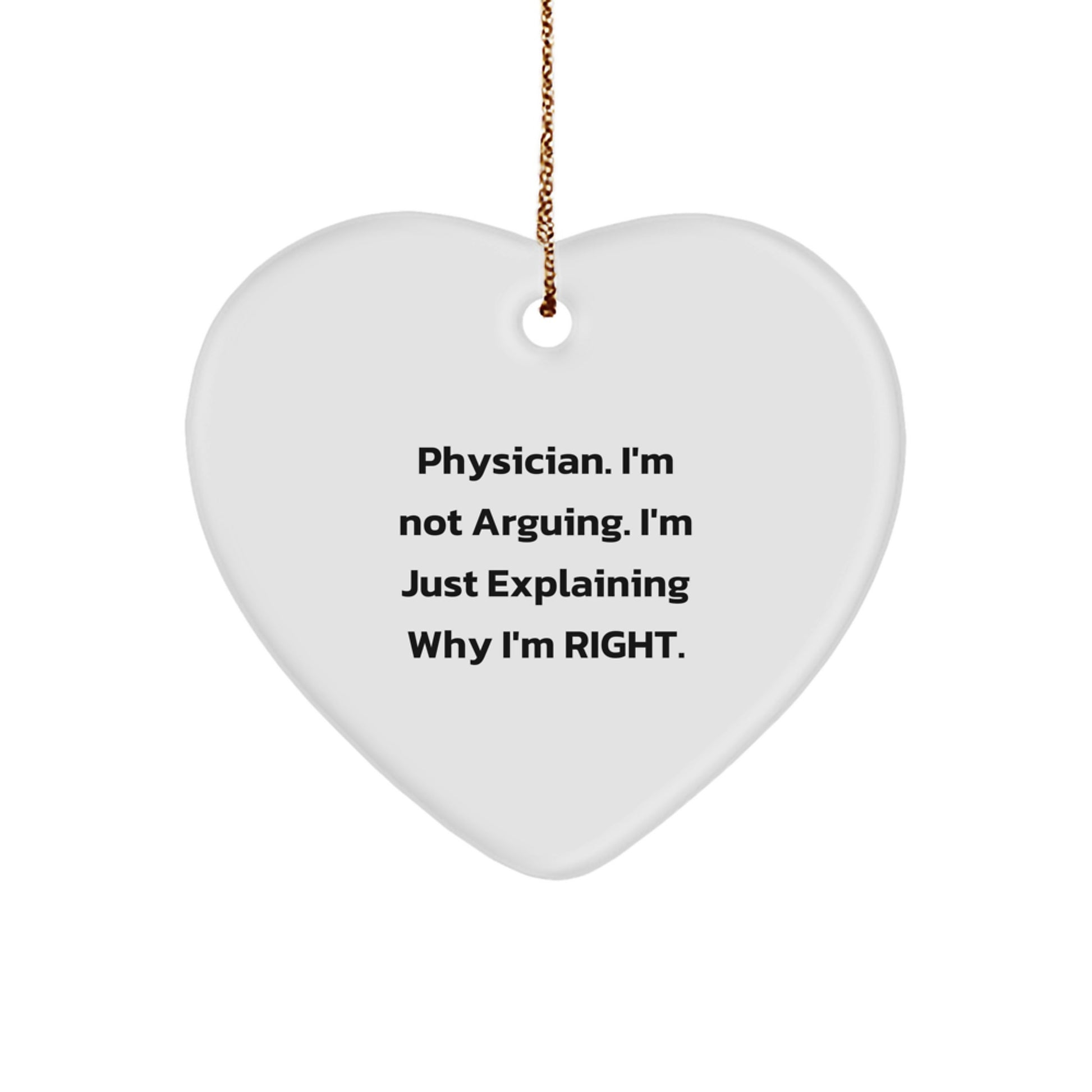 Funny Physician Gifts from Friends for Christmas - Heart Ornament 'I'm Not Arguing, I'm Just Explaining Why I'm Right' - Perfect for Coworkers or Family - Image 1