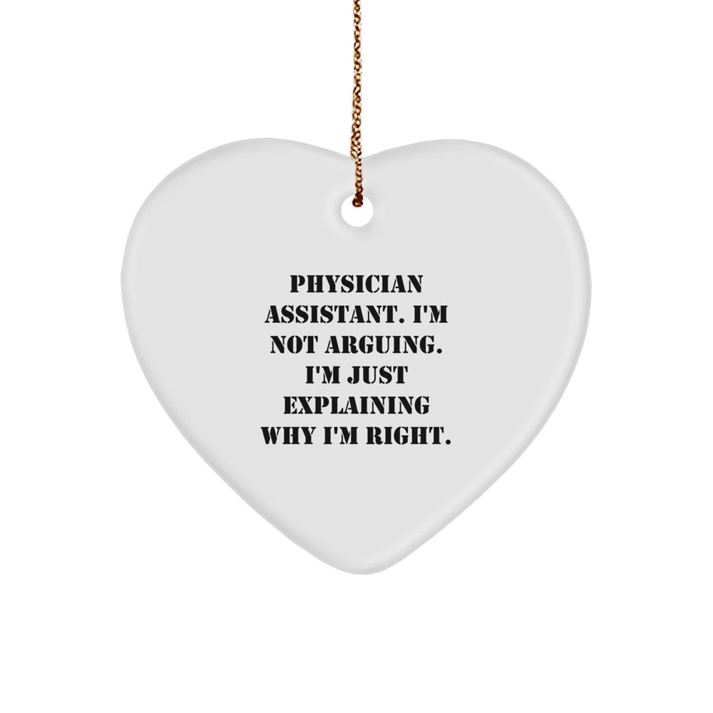 Physician Assistant Gifts, Funny Heart Ornament, Christmas Unique Gifts from Friends to 'I'm Not Arguing. I'm Just Explaining Why I'm Right.' Coworkers - Image 1