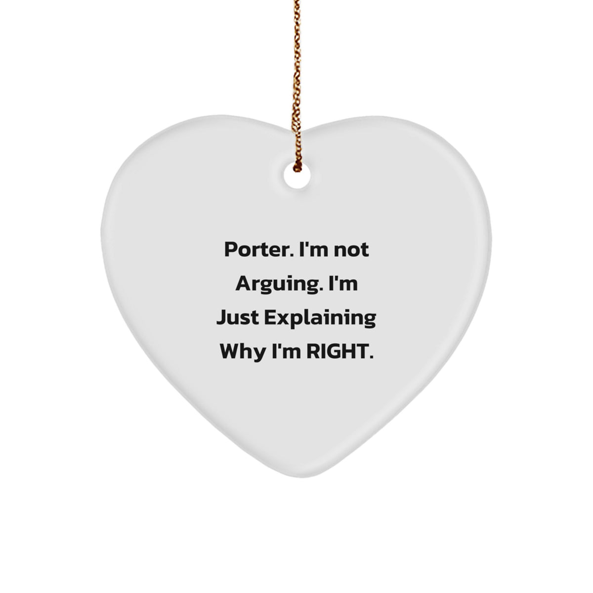 Funny Porter Gifts - 'I'm Not Arguing. I'm Just Explaining Why I'm Right.' Heart Ornament for Men, Christmas Unique Gifts from Friends to Family - Image 1