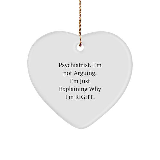 Funny Psychiatrist Gifts from Friends, Christmas Unique Heart Ornaments for Psychiatrist, 'I'm Not Arguing. I'm Just Explaining Why I'm Right.' - Image 1