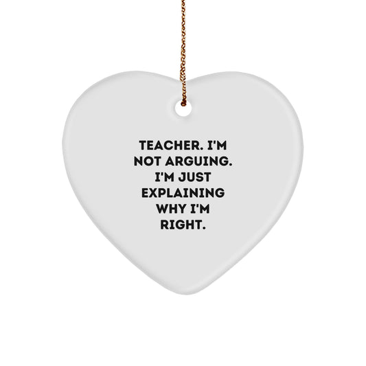 Funny Teacher Heart Ornament Gifts from Friends for Christmas, Teacher I'm Not Arguing I'm Just Explaining Why I'm Right, Unique Teacher Gifts - Image 1