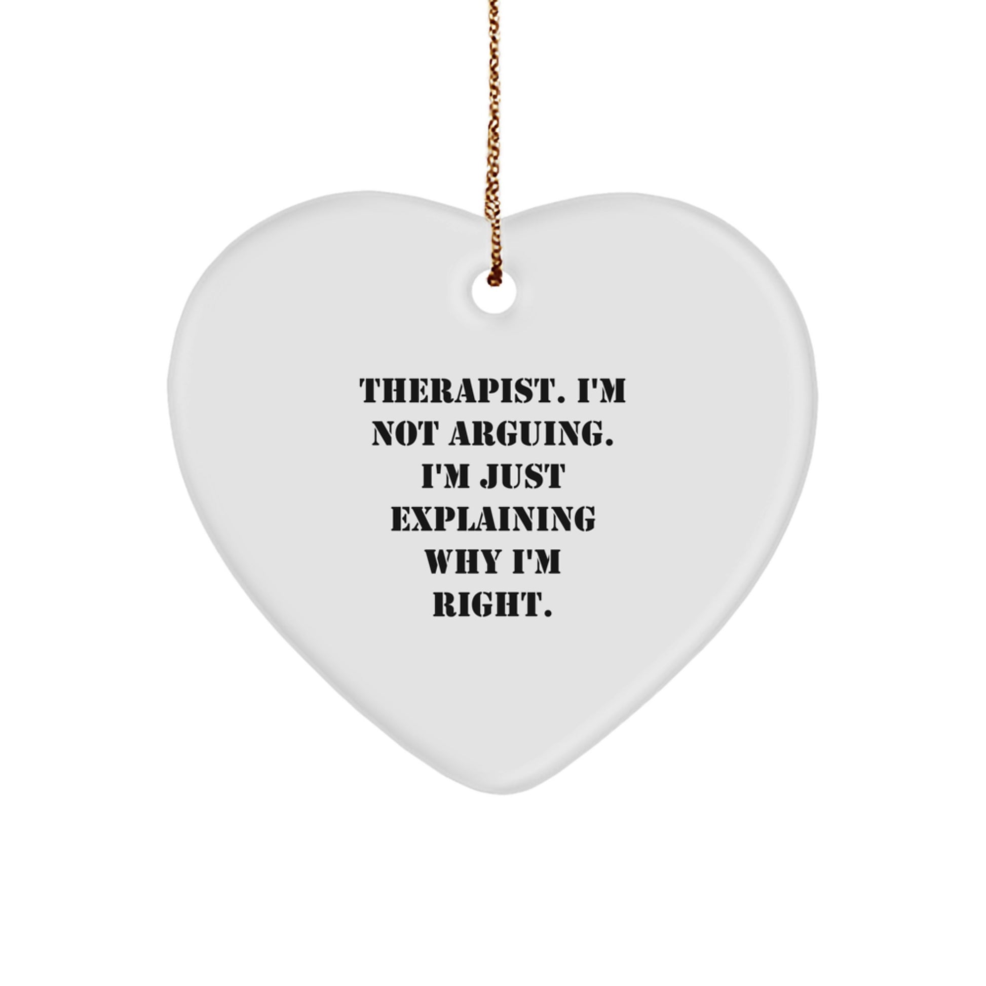 Funny Therapist Gifts from Men for Christmas Unique Heart Ornament, 'I'm Not Arguing. I'm Just Explaining Why I'm Right.' - Image 1
