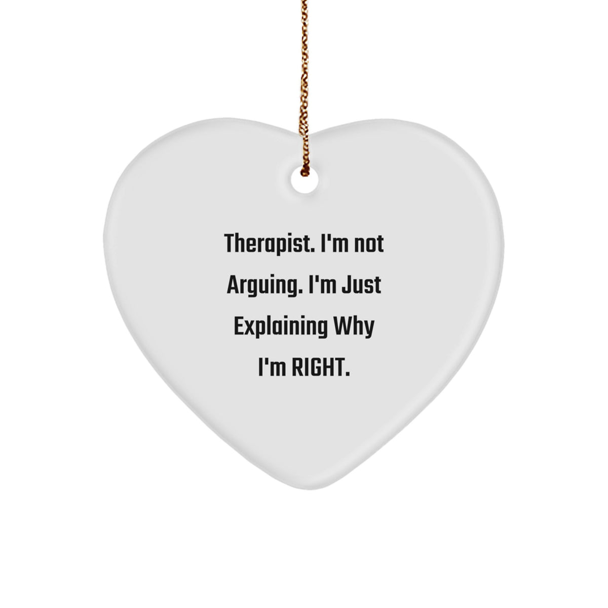 Funny Therapist Gifts - Heart Ornament for Christmas - 'I'm Not Arguing. I'm Just Explaining Why I'm Right.' Gifts from Friends to Therapist - Image 1