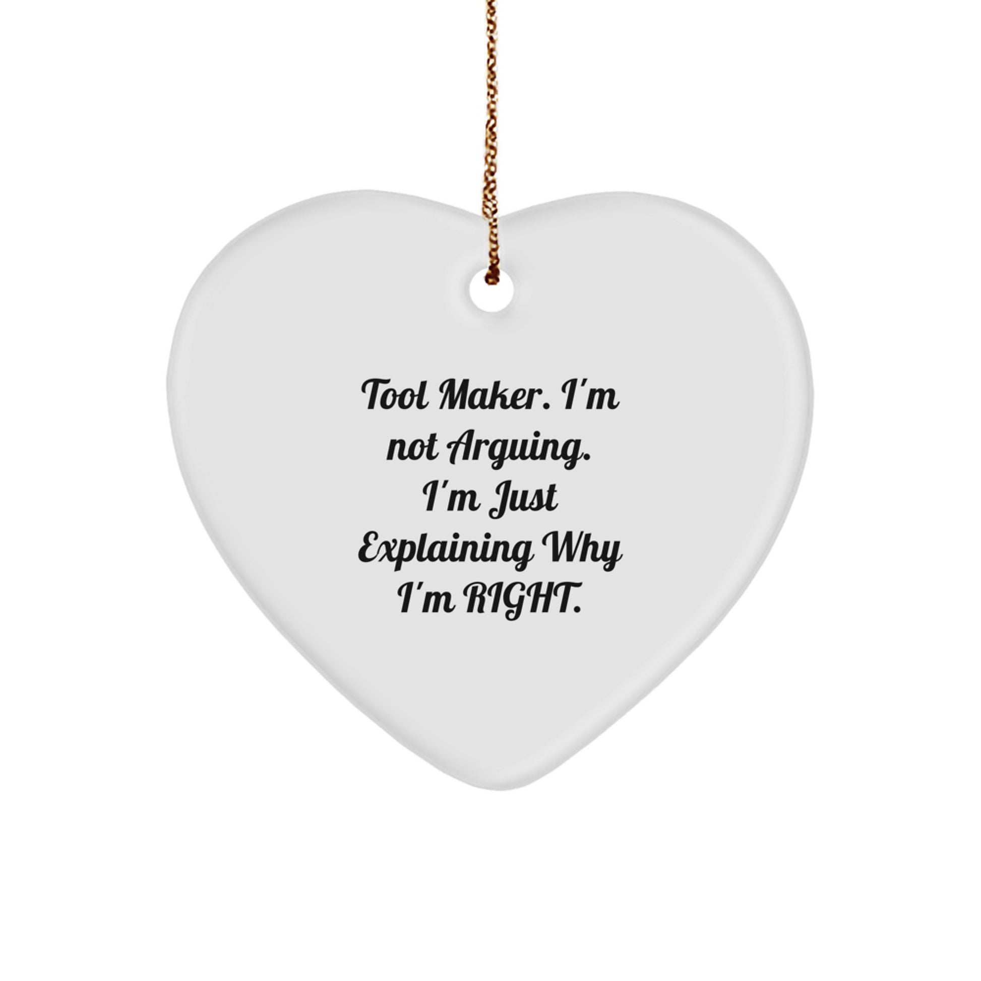 Tool Maker Gifts from Friends, Heart Ornament for Tool Maker, 'I'm Not Arguing. I'm Just Explaining Why I'm Right.' Funny Quote, Christmas Unique Gifts - Image 1