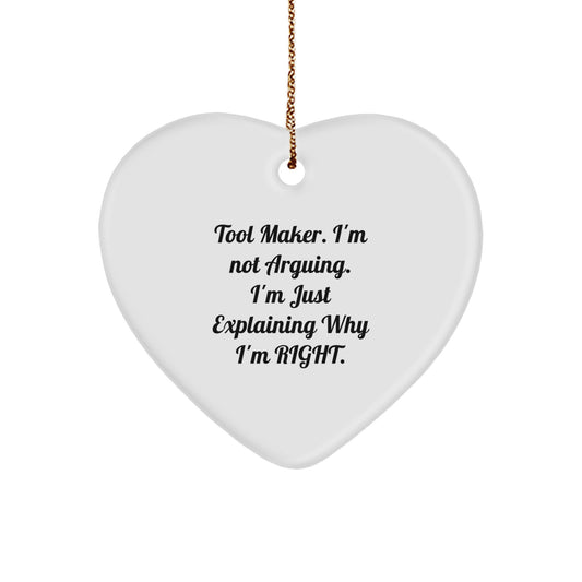 Tool Maker Gifts from Friends, Heart Ornament for Tool Maker, 'I'm Not Arguing. I'm Just Explaining Why I'm Right.' Funny Quote, Christmas Unique Gifts - Image 1