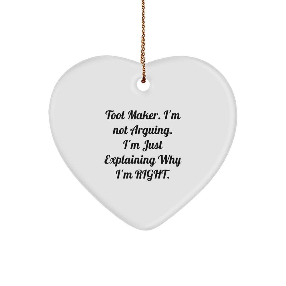Tool Maker Gifts from Friends, Heart Ornament for Tool Maker, 'I'm Not Arguing. I'm Just Explaining Why I'm Right.' Funny Quote, Christmas Unique Gifts - Image 1