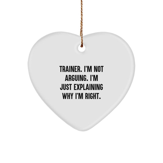 Funny Trainer Gifts from Friends - Heart Ornament for Christmas - 'I'm Not Arguing' Quote - Image 1