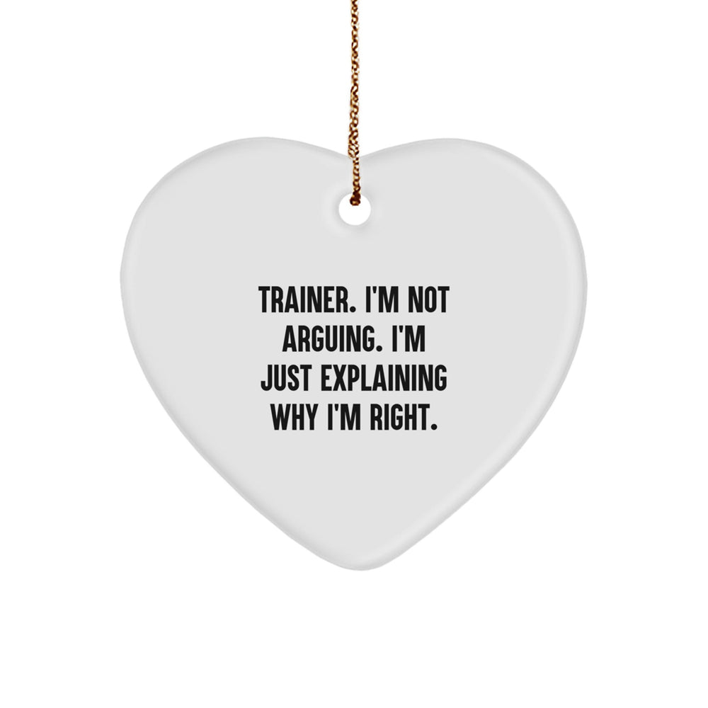 Funny Trainer Gifts from Friends - Heart Ornament for Christmas - 'I'm Not Arguing' Quote - Image 1
