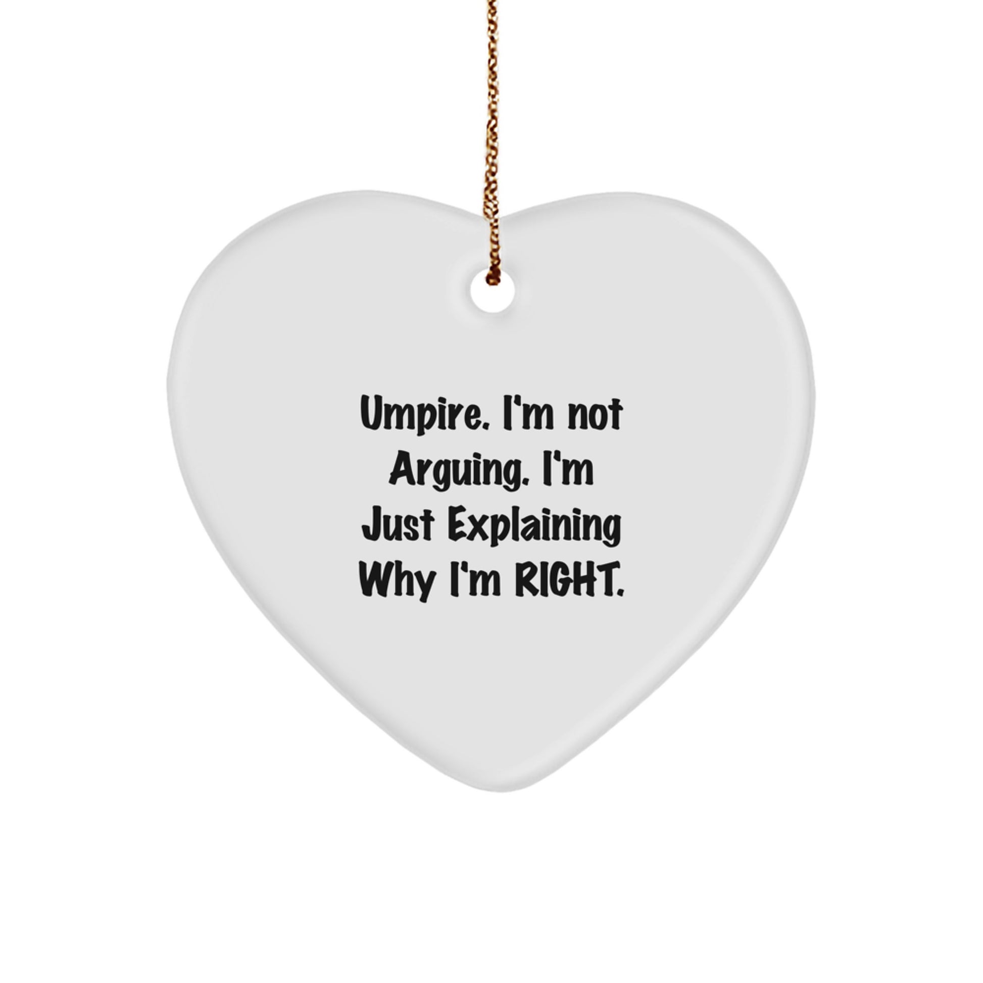 Umpire Humor Heart Ornament, 'I'm Not Arguing, I'm Just Explaining Why I'm Right' Gifts from Men to Umpires for Christmas - Image 1