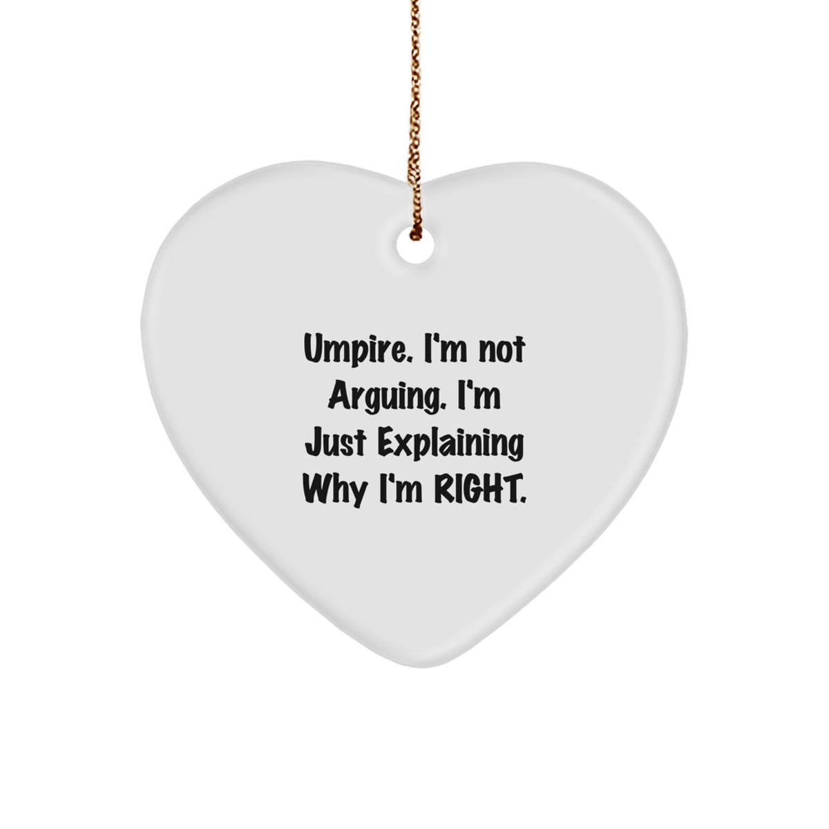 Umpire Humor Heart Ornament, 'I'm Not Arguing, I'm Just Explaining Why I'm Right' Gifts from Men to Umpires for Christmas - Image 1