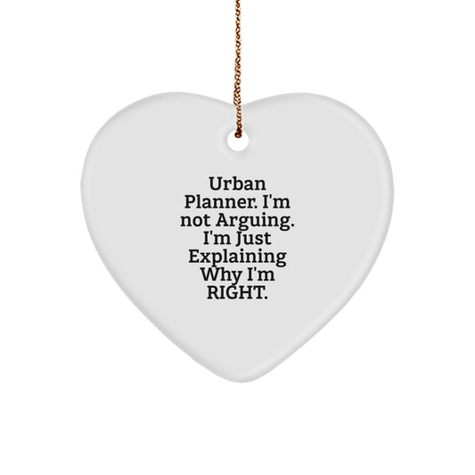 Urban Planner Heart Ornament Funny Gift from Friends for Christmas 'I'm Not Arguing. I'm Just Explaining Why I'm Right.' - Image 1
