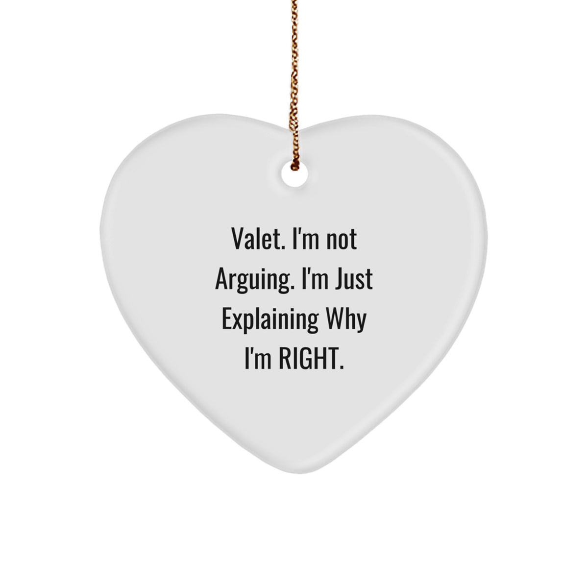 Funny Valet Gifts, Heart Ornament with Quote 'I'm Not Arguing. I'm Just Explaining Why I'm Right.' for Christmas from Men to Valet - Image 1