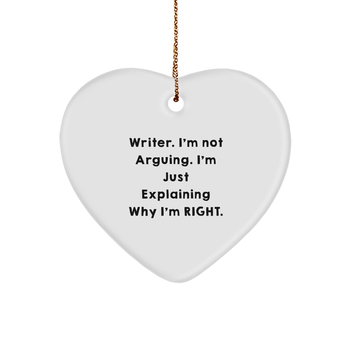 Writer's Humor Heart Ornament, 'I'm Not Arguing, I'm Just Explaining Why I'm Right', Gifts from Friends and Family, Christmas Unique Presents for Writers - Image 1