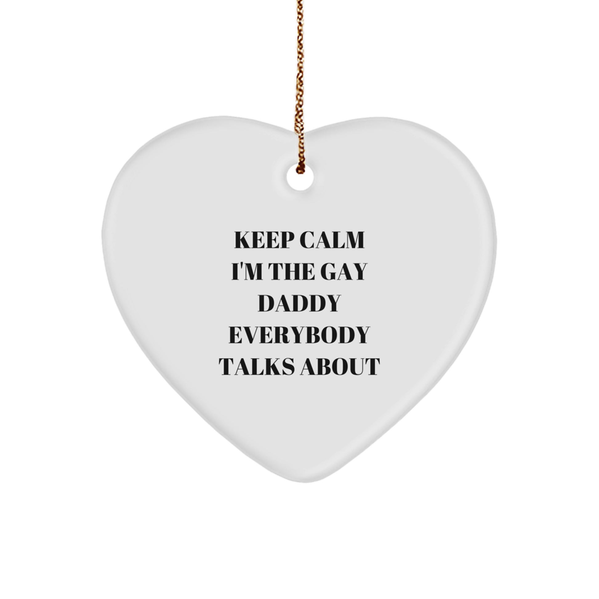 Funny Daddy Gifts from Men to Keep Calm I'm The Gay Daddy Everybody Talks About Heart Ornament for Christmas - Image 1