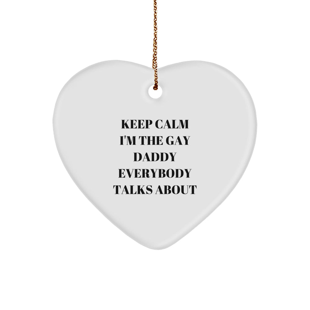 Funny Daddy Gifts from Men to Keep Calm I'm The Gay Daddy Everybody Talks About Heart Ornament for Christmas - Image 1