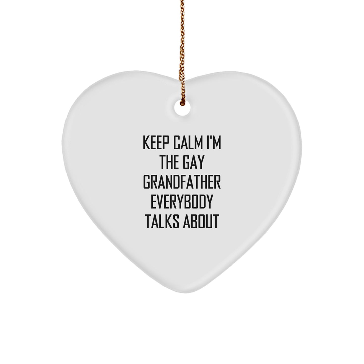 Funny Grandfather Gifts - 'Keep Calm I'm The Gay Grandfather Everybody Talks About' Heart Ornament, Gifts from Men to Grandfather, for Christmas - Image 1