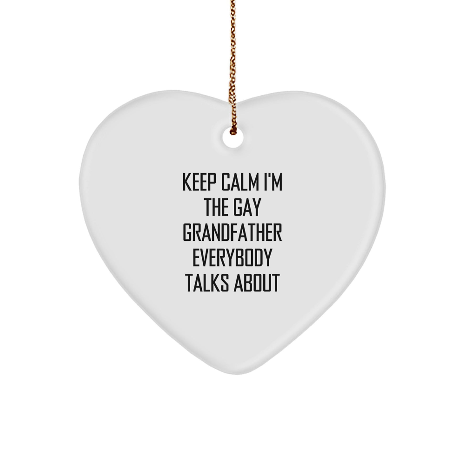 Funny Grandfather Gifts - 'Keep Calm I'm The Gay Grandfather Everybody Talks About' Heart Ornament, Gifts from Men to Grandfather, for Christmas - Image 1