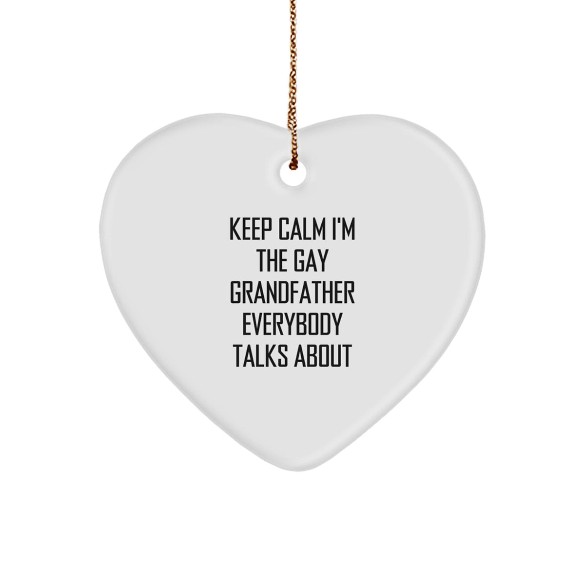 Funny Grandfather Gifts - 'Keep Calm I'm The Gay Grandfather Everybody Talks About' Heart Ornament, Gifts from Men to Grandfather, for Christmas - Image 1