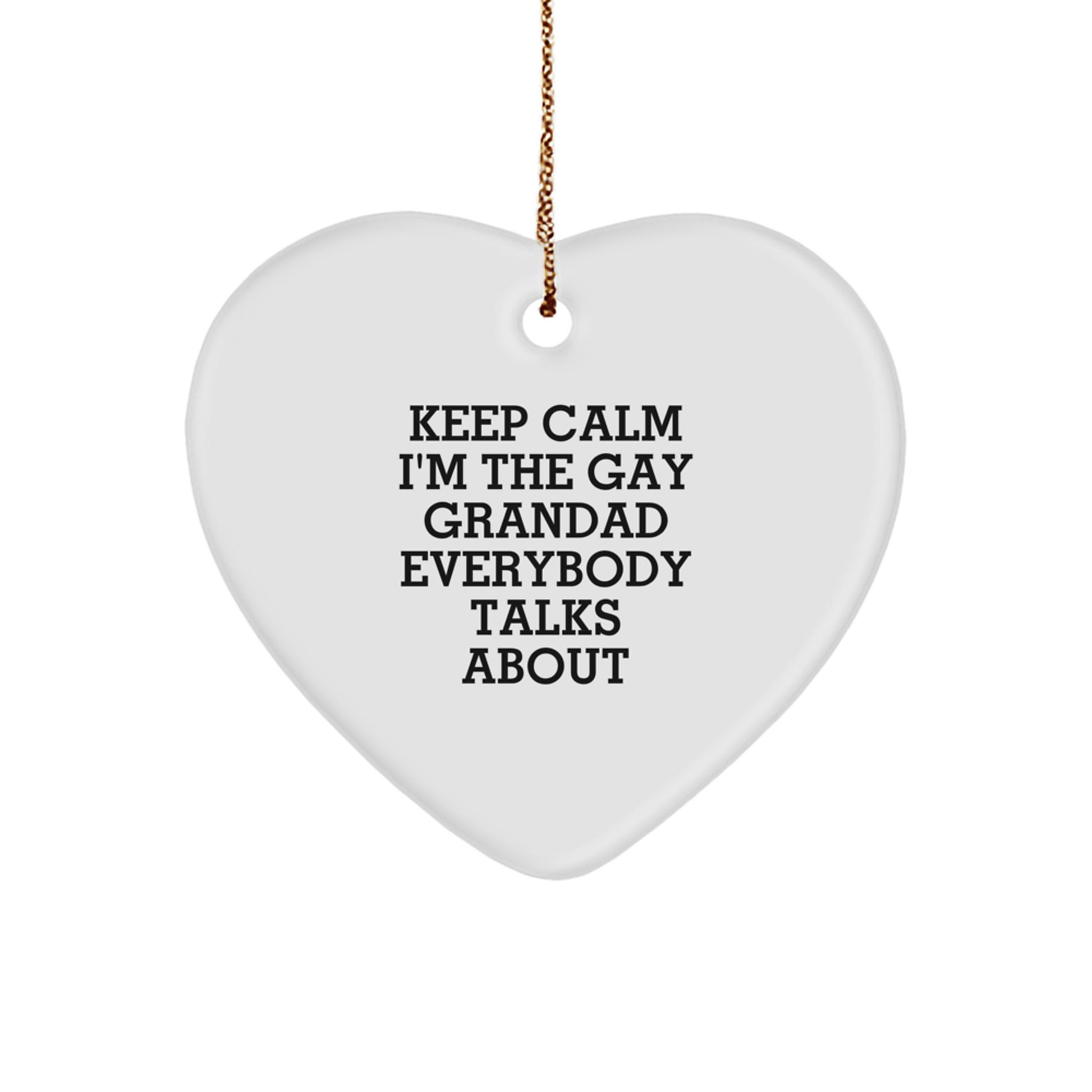 Funny Grandad Heart Ornament Quotes, 'Keep Calm I'm The Gay Grandad Everybody Talks About' Gifts from Men to Grandad, Unique Christmas Unique Gifts for Grandad - Image 1