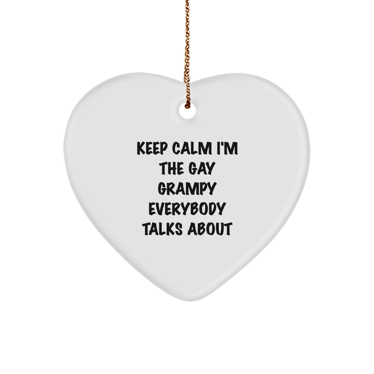 Funny Grampy Gifts, Heart Ornament for Christmas Memorable Presents - 'Keep Calm I'm The Gay Grampy Everybody Talks About' - Gifts from Men to Grampy, Heartfelt Present Ideas - Image 1