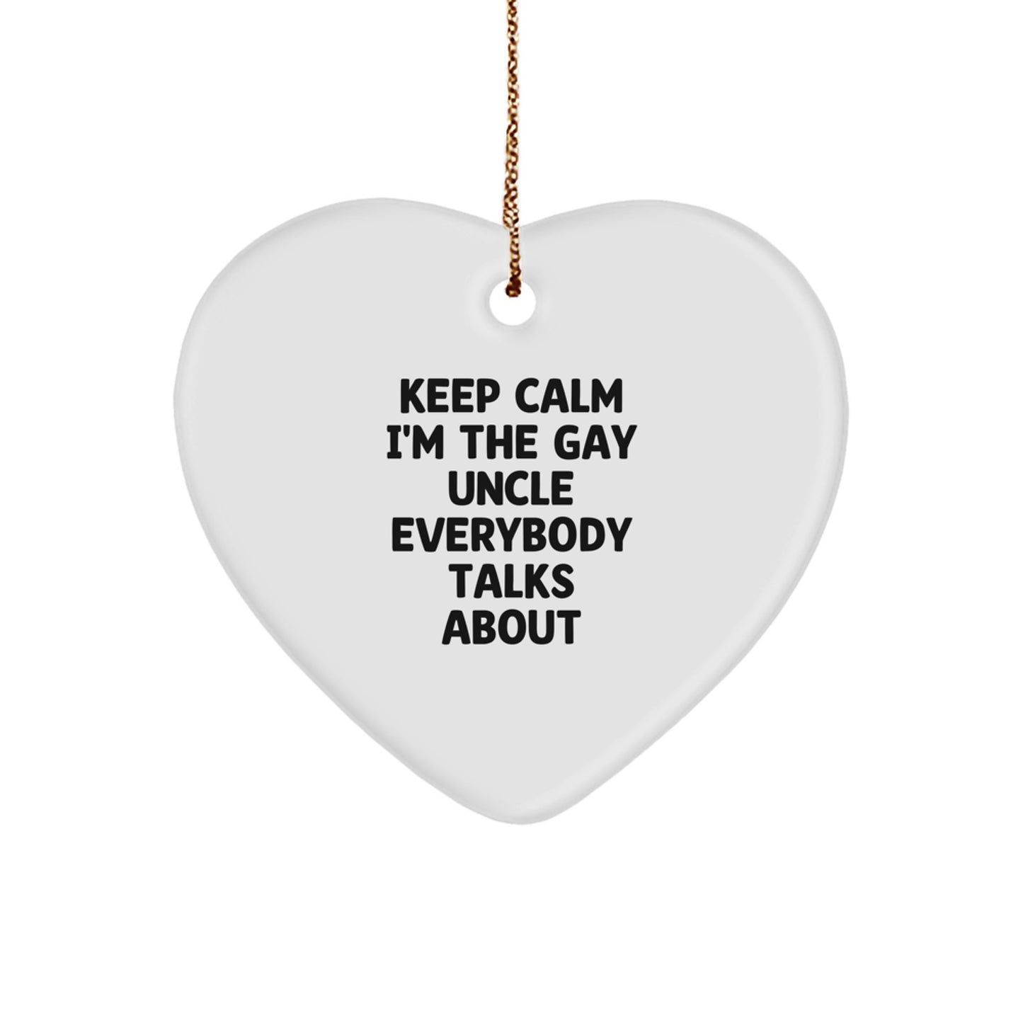 Funny Uncle Gifts, 'Keep Calm I'm The Gay Uncle Everybody Talks About' Heart Ornament, White, Christmas Unique Gifts from Friends - Image 1