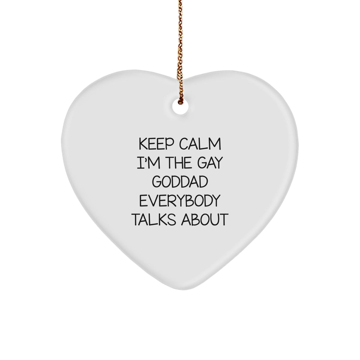 Funny Gay Goddad Heart Ornament, Gifts from Men to Goddad, Keep Calm I'm The Gay Goddad Everybody Talks About, Heart-Shaped Decoration for Christmas - Image 1