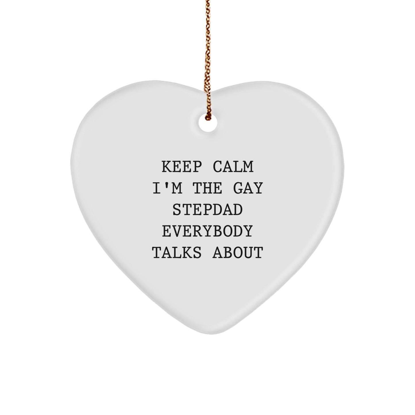 Funny Stepdad Heart Ornament, 'Keep Calm I'm The Gay Stepdad Everybody Talks About', White, Heart Shaped, Gift from Men to Stepdad, Perfect for Christmas Unique Gifts - Image 1
