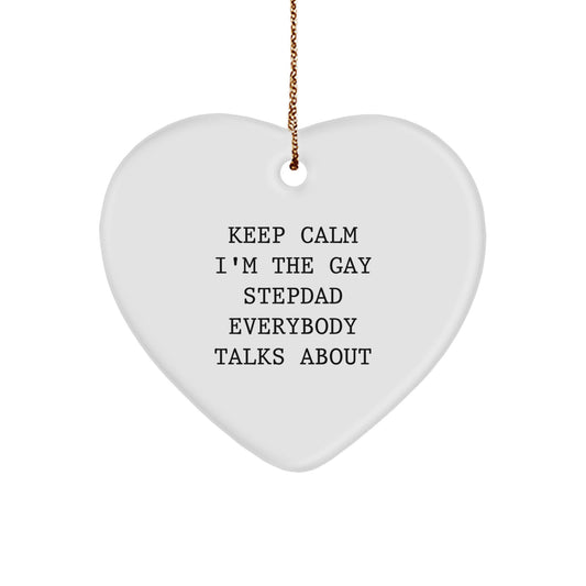 Funny Stepdad Heart Ornament, 'Keep Calm I'm The Gay Stepdad Everybody Talks About', White, Heart Shaped, Gift from Men to Stepdad, Perfect for Christmas Unique Gifts - Image 1