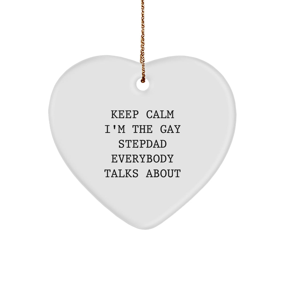 Funny Stepdad Heart Ornament, 'Keep Calm I'm The Gay Stepdad Everybody Talks About', White, Heart Shaped, Gift from Men to Stepdad, Perfect for Christmas Unique Gifts - Image 1