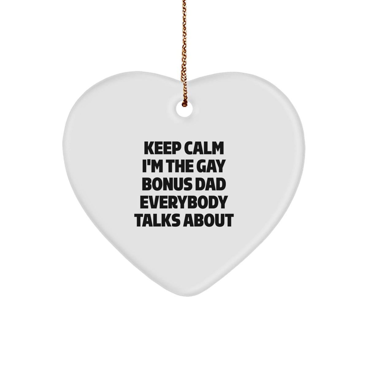 Funny Bonus Dad Gifts Keep Calm I'm The Gay Bonus Dad Heart Ornament, Perfect for Men, Women, or Friends, Christmas Unique Gifts from Family - Image 1