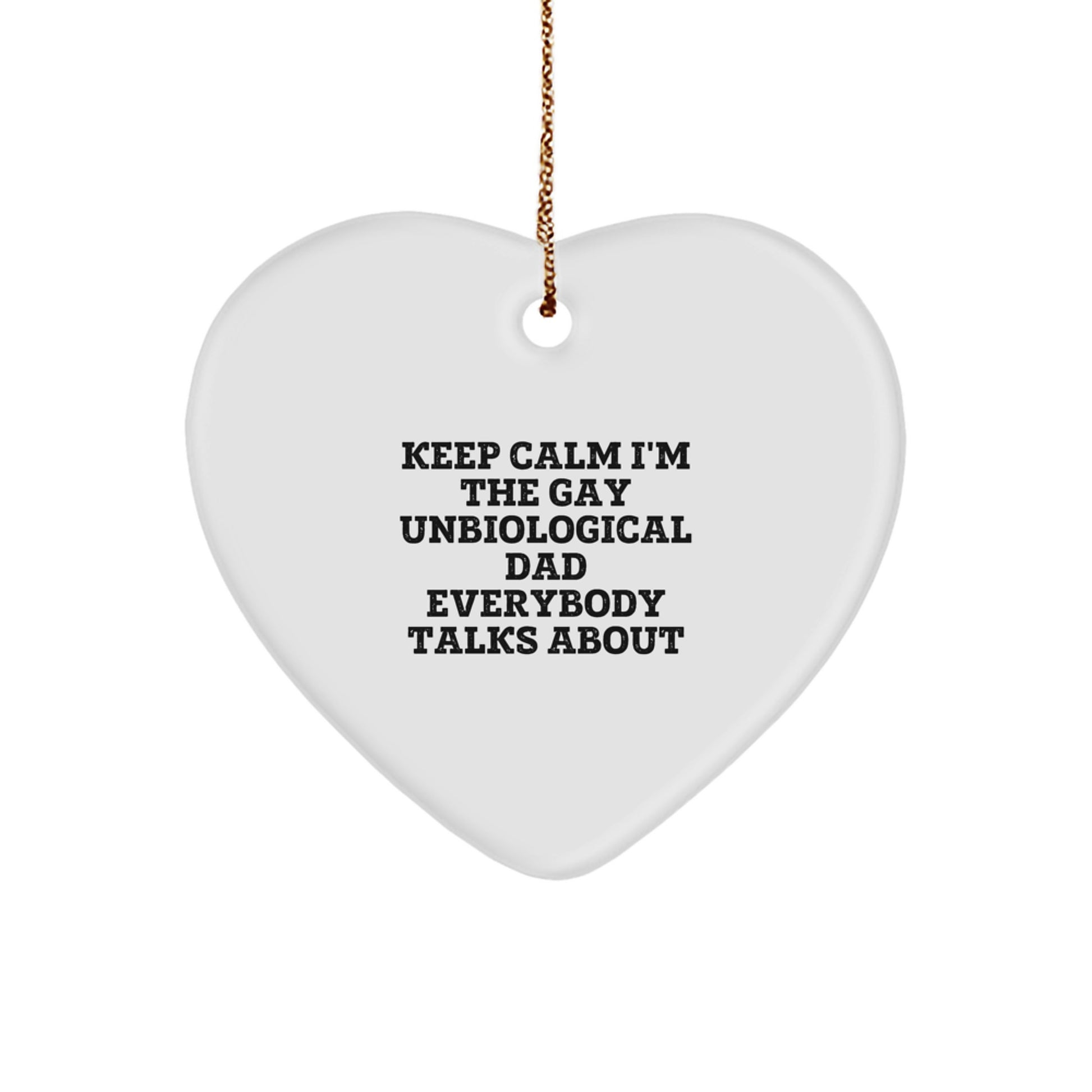 Funny Unbiological Dad Gifts, Heart Ornament for Unbiological Dad, 'Keep Calm I'm The Gay Unbiological Dad Everybody Talks About', Christmas Unique Gifts from Men to Unbiological Dad - Image 1