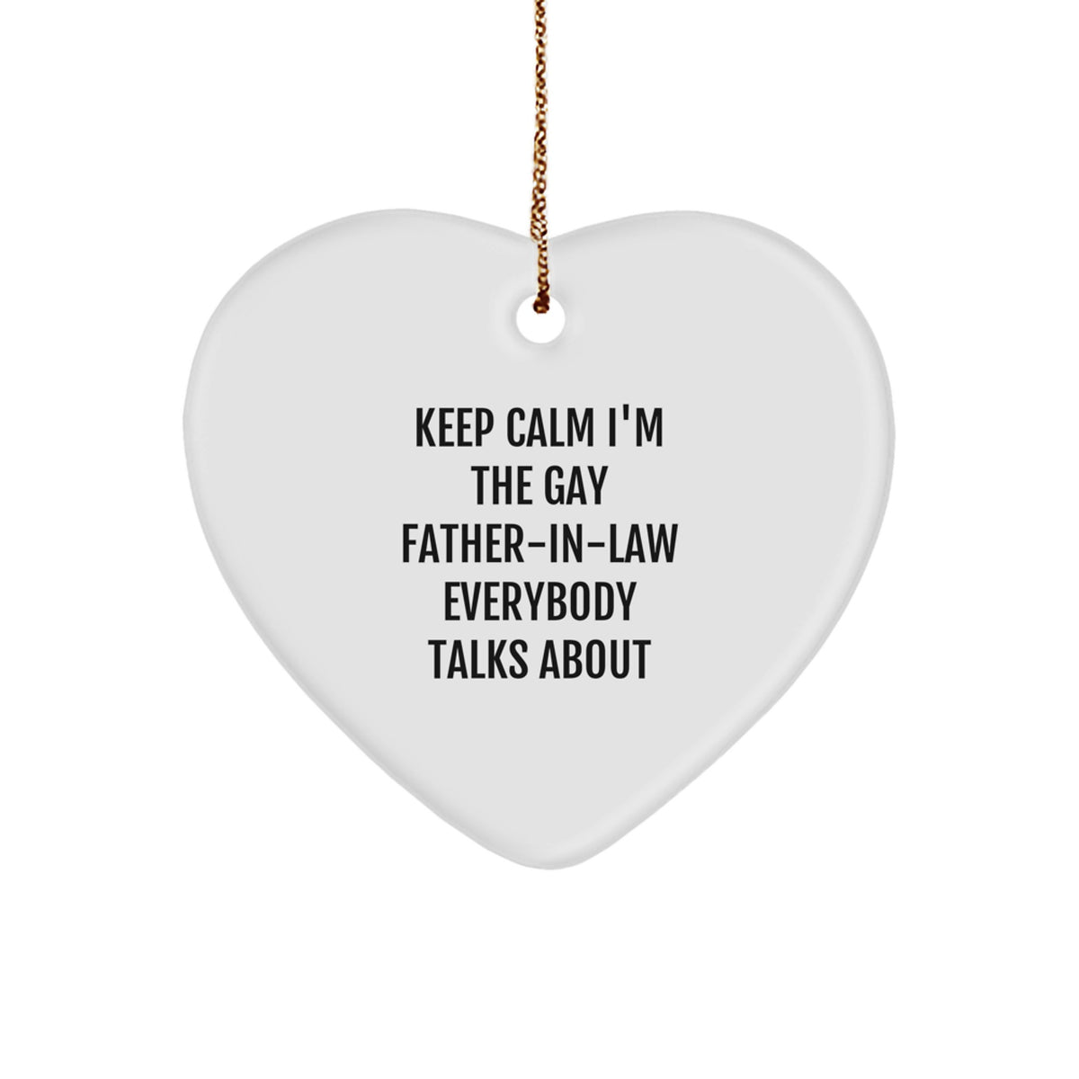 Funny Father-in-law Gifts, Keep Calm I'm The Gay Father-in-law Everybody Talks About Heart Ornament, Christmas Unique Gifts from Family to Father-in-law - Image 1