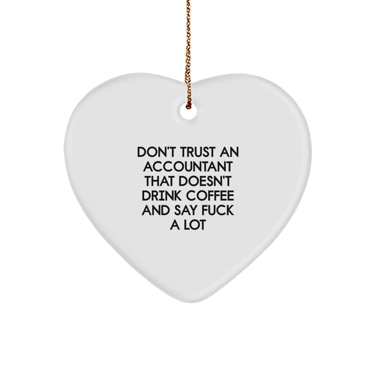 Funny Accountant Gifts from Friends for Christmas - Heart Ornament with Quote 'Don't Trust An Accountant That Doesn't Drink Coffee And Say F--k A Lot' - Unique Gifts for Accountant Men and Women - Image 1