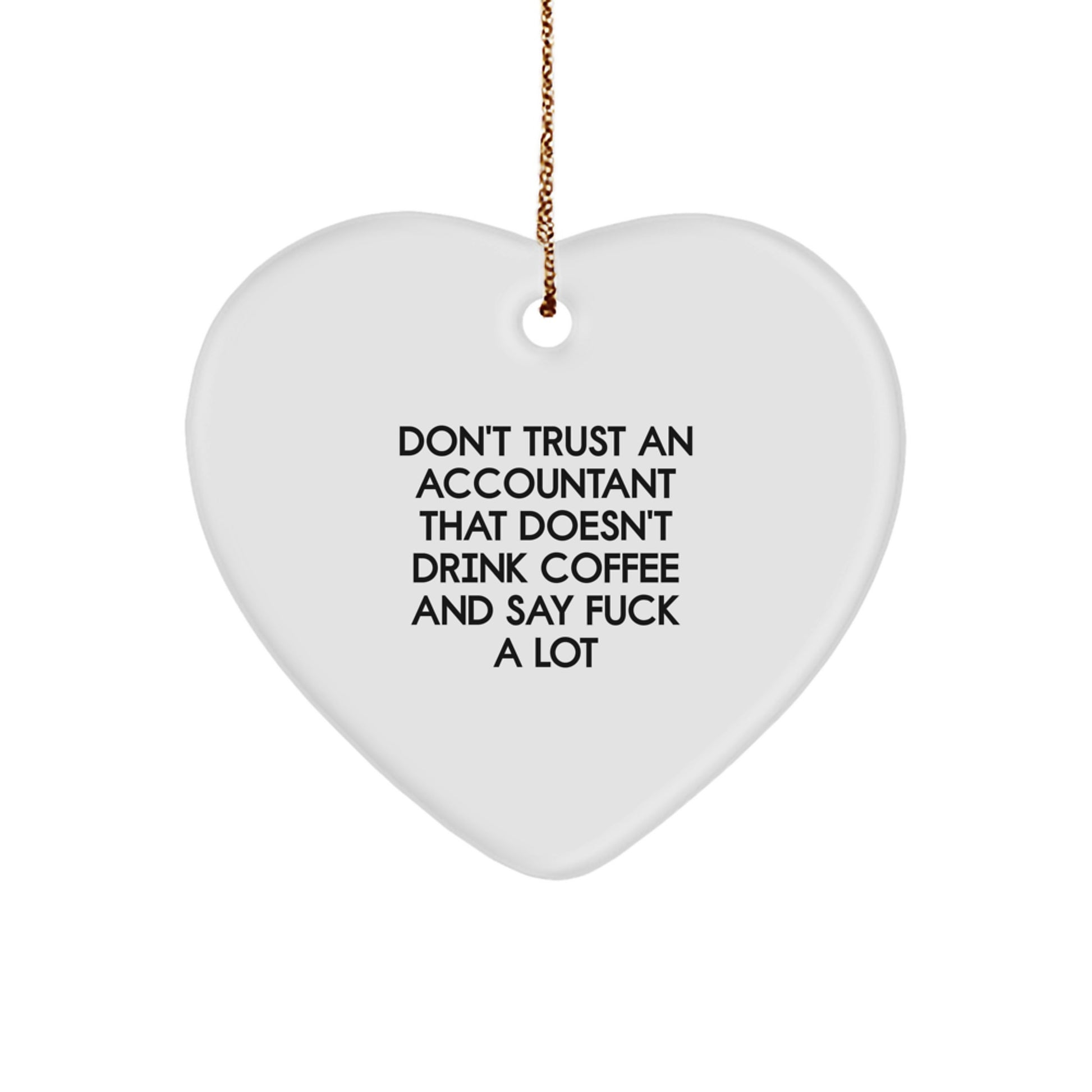 Funny Accountant Gifts from Friends for Christmas - Heart Ornament with Quote 'Don't Trust An Accountant That Doesn't Drink Coffee And Say F--k A Lot' - Unique Gifts for Accountant Men and Women - Image 1