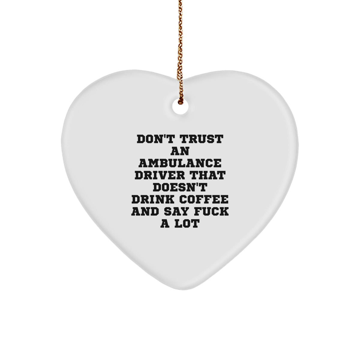 Funny Ambulance Driver Heart Ornament, Gifts from Friends for Ambulance Driver, Christmas Unique Gifts - Don't Trust... Edition, Heart-Shaped MDF Ornament with Gold Cord - Image 1