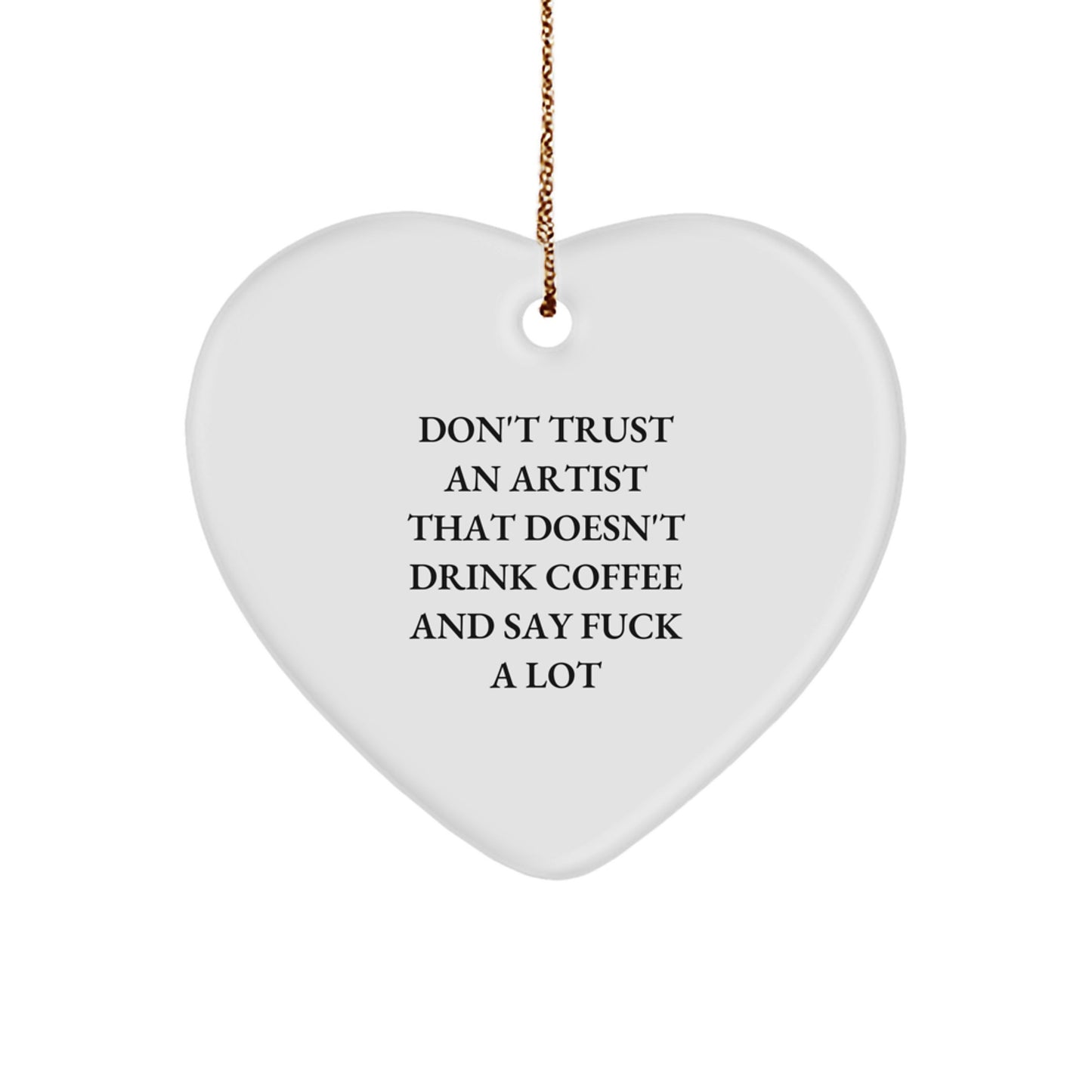 Funny Artist Gifts from Friends - Heart Ornament with 'Don't Trust' Quote for Christmas - Image 1