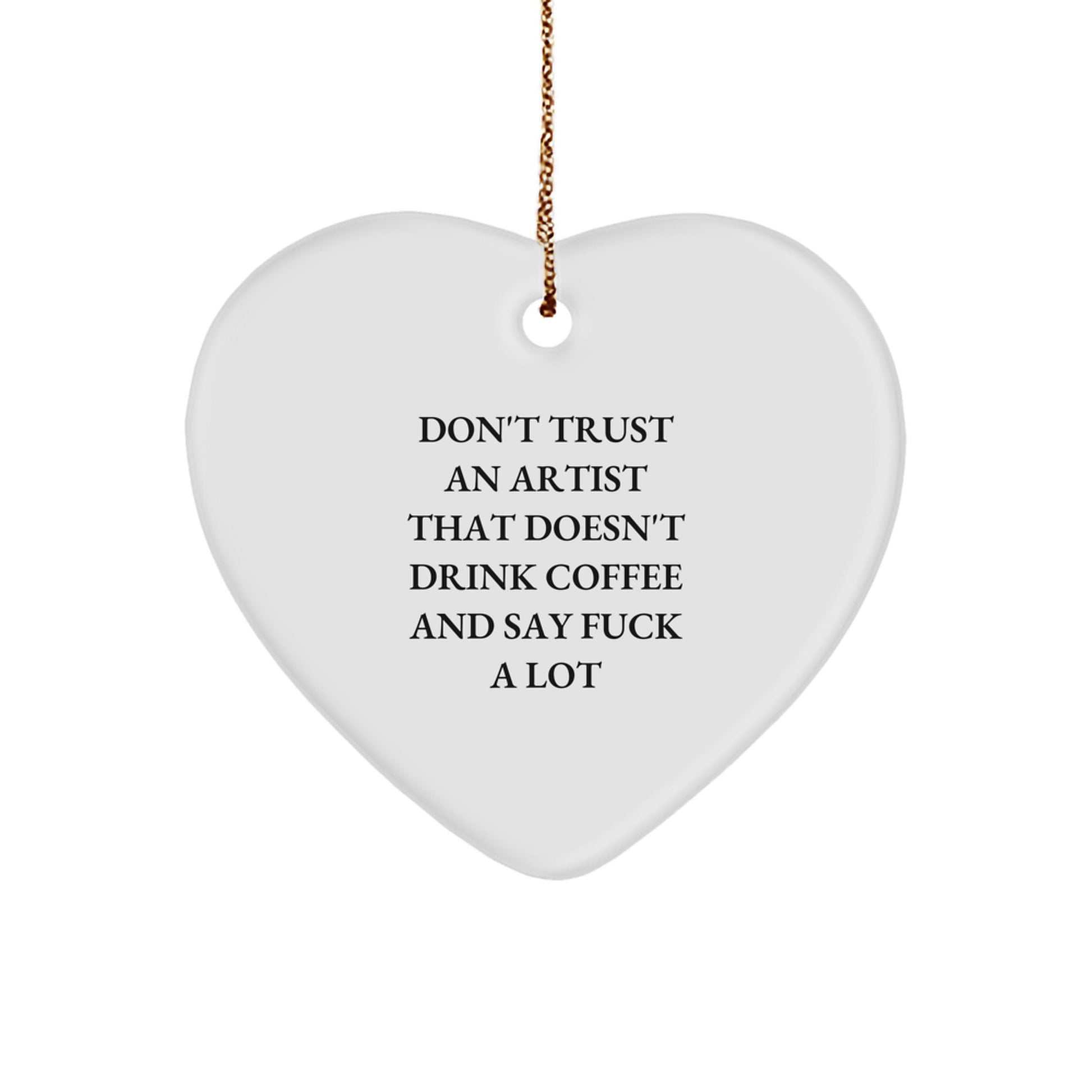 Funny Artist Gifts from Friends - Heart Ornament with 'Don't Trust' Quote for Christmas - Image 1