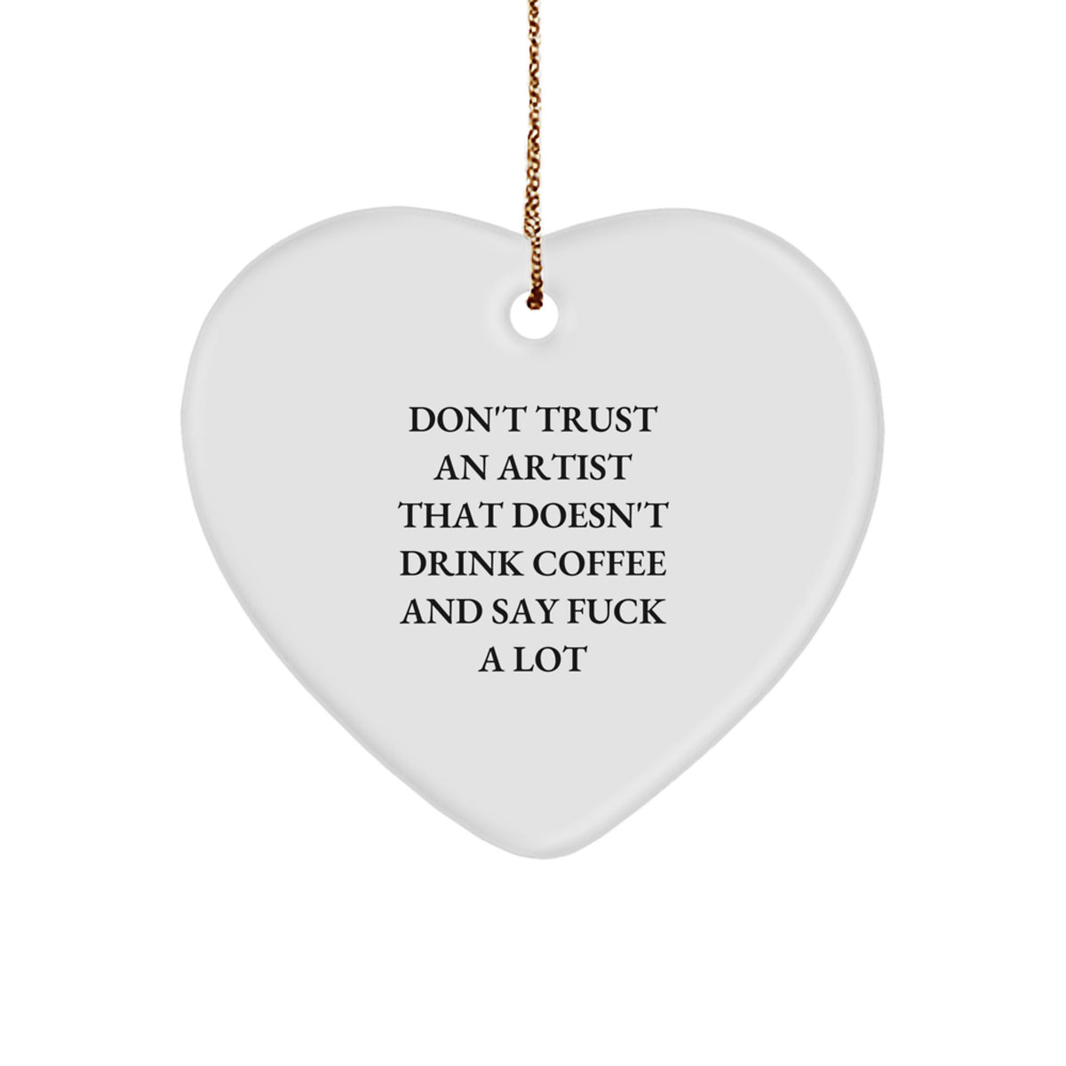 Funny Artist Gifts from Friends - Heart Ornament with 'Don't Trust' Quote for Christmas - Image 1