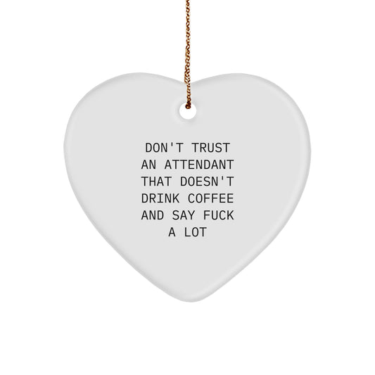 Funny Attendant Gifts from Friends for Heart Ornament Don't Trust An Attendant That Doesn't Drink Coffee And Say F--k A Lot - Christmas Unique Attendant Heart Ornaments Gifts - Image 1