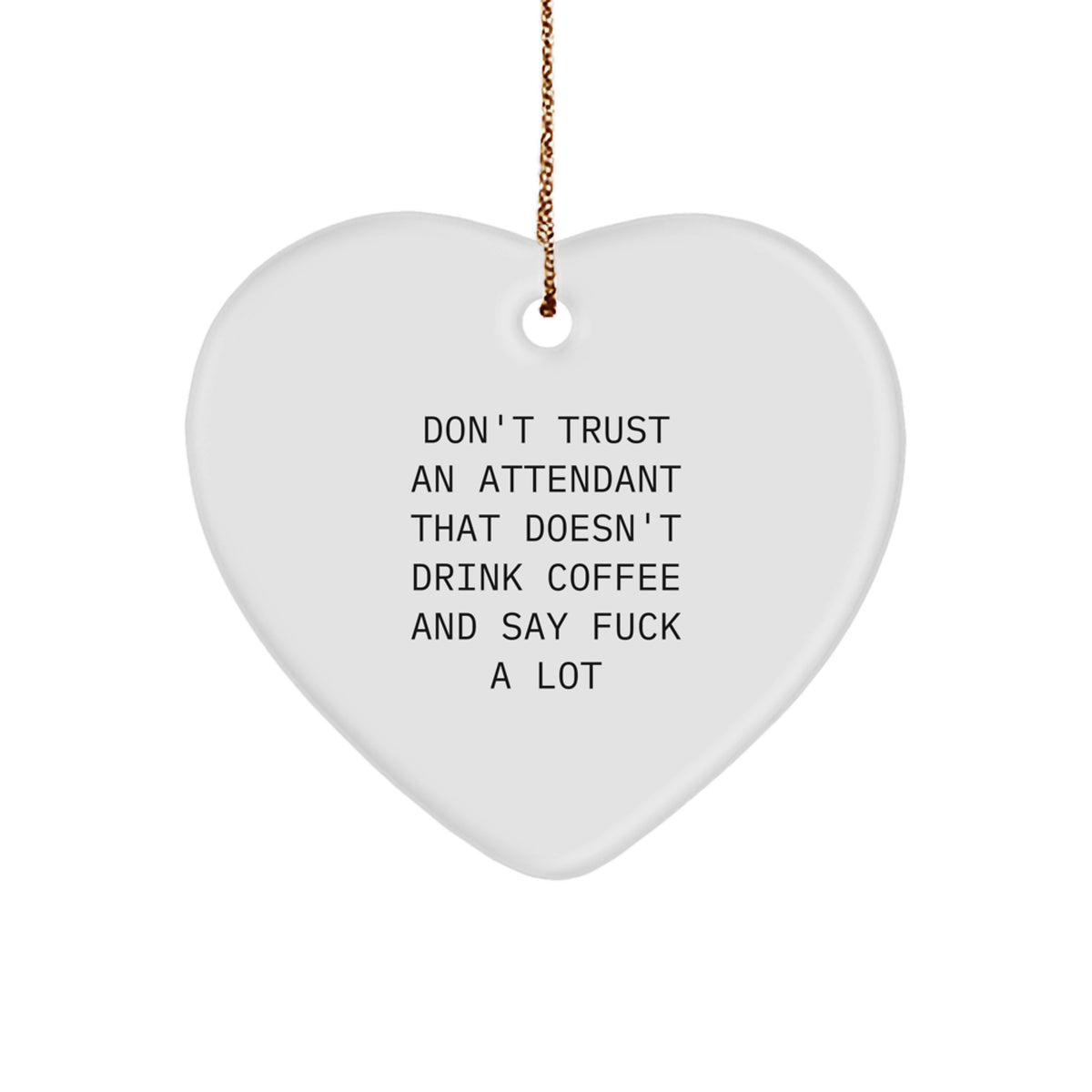 Funny Attendant Gifts from Friends for Heart Ornament Don't Trust An Attendant That Doesn't Drink Coffee And Say F--k A Lot - Christmas Unique Attendant Heart Ornaments Gifts - Image 1