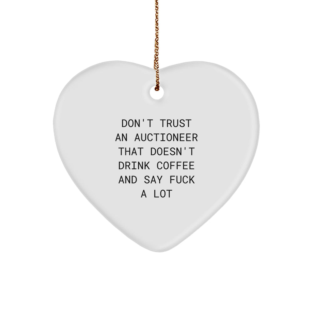 Funny Gifts from Men to Friends - Heart Ornament for Auctioneer, 'Don't Trust An Auctioneer That Doesn't Drink Coffee And Say F--k A Lot' Christmas Unique Gifts - Image 1