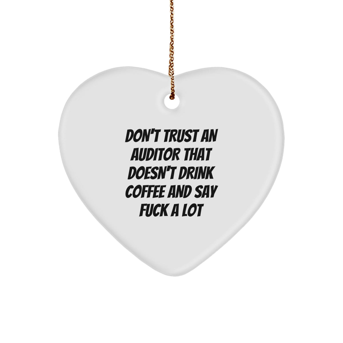 Funny Auditor Gifts: 'Don't Trust...' Heart Ornament for Christmas, Gifts from Men, Women, or Friends, Perfect for Auditor - Image 1