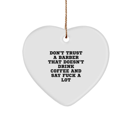 Funny Barber Gifts from Friends: 'Don't Trust A Barber That Doesn't Drink Coffee And Say F--k A Lot' Heart Ornament for Christmas - Image 1