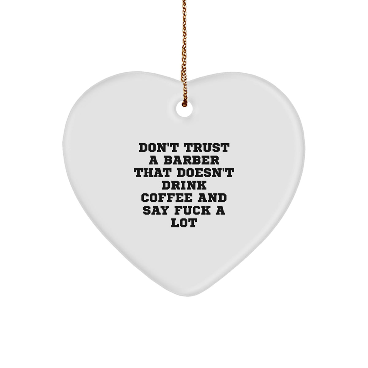 Funny Barber Gifts from Friends: 'Don't Trust A Barber That Doesn't Drink Coffee And Say F--k A Lot' Heart Ornament for Christmas - Image 1