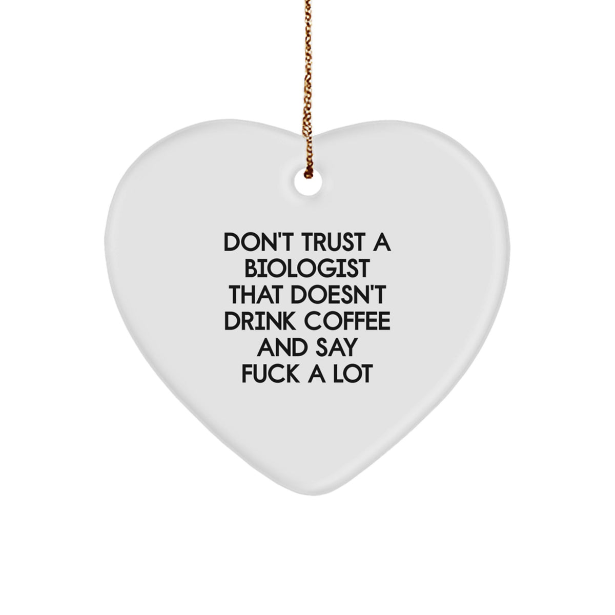 Funny Biologist Gifts from Friends - Don't Trust A Biologist That Doesn't Drink Coffee And Say 'F--k A Lot' - Heart Ornament for Biologist Lovers - Unique Christmas Unique Gifts for Him or Her - Image 1
