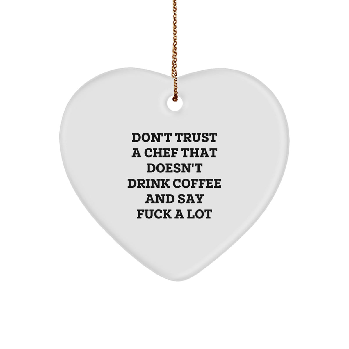 Funny Chef Gifts from Friends - Don't Trust A Chef That Doesn't Drink Coffee - Heart Ornament for Christmas - Image 1